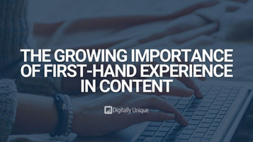 The Growing Importance of First-Hand Experience in Content