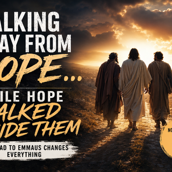 A dramatic cinematic illustration of Jesus walking beside two disciples on the road to Emmaus at sunset, symbolizing hope, faith, and Christ’s presence during seasons of confusion and discouragement. Bold text reads “Walking Away From Hope… While Hope Walked Beside Them.”