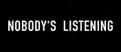 Nobody’s Listening.webp