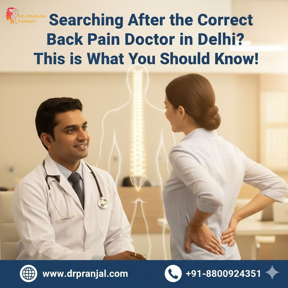 Searching After the Correct Back Pain Doctor in Delhi? This is What You Should Know!