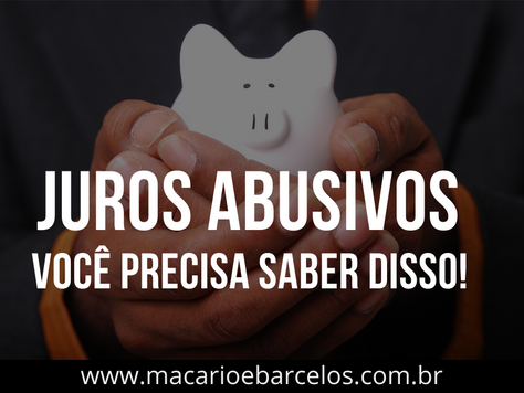 JUROS ABUSIVOS: Você precisa saber disso!