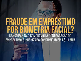 BIOMETRIA FACIAL: Banco INDENIZARÁ CONSUMIDOR por EMPRÉSTIMO NÃO CONTRATADO