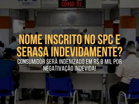 NEGATIVAÇÃO INDEVIDA no SPC e SERASA? CONSUMIDOR será INDENIZADO em R$ 8 mil!