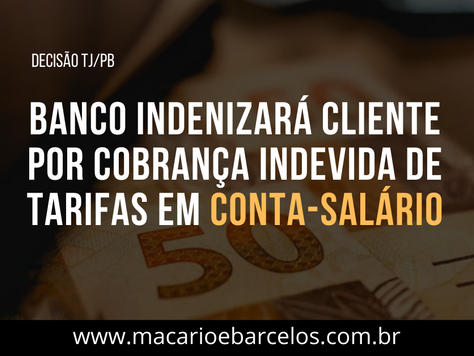 Banco INDENIZARÁ cliente por COBRANÇA INDEVIDA de tarifas em CONTA SALÁRIO