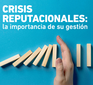 CRISIS REPUTACIONALES: LA IMPORTANCIA DE SU GESTION.