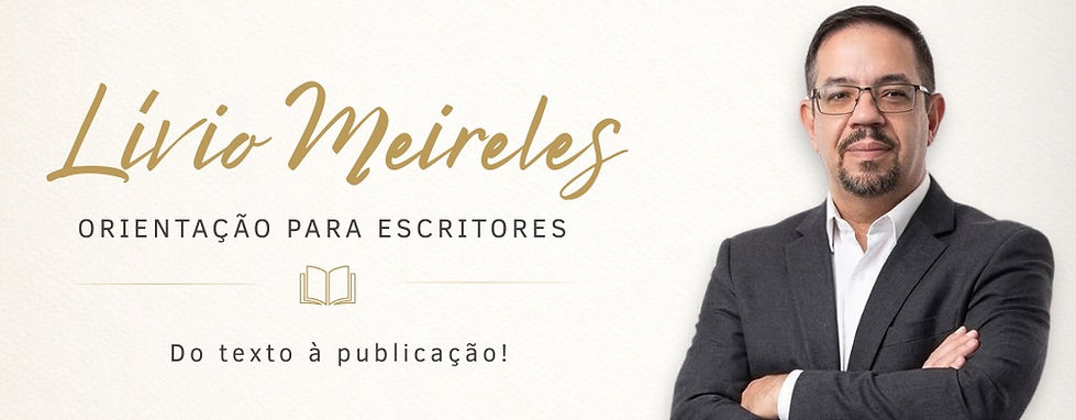 Lívio Meireles I Orientação para Escritores I Leitura Crítica Profissional I Curso de Escrita I E-books sobre Escrita