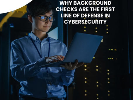 Beyond the Resume: Why Background Checks Are the First Line of Defense in Cybersecurity