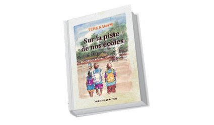 Tche Kanam, sur la piste de nos écoles : mise en page du livre de mon amie Nadine
