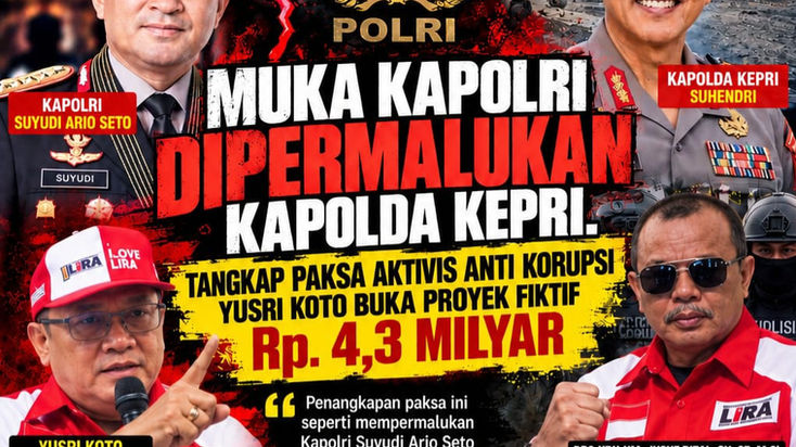 Muka Kapolri Dipermalukan Kapolda Kepri, Tangkap Paksa Aktivis Anti Korupsi Yusri Koto Buka Proyek Fiktif Rp.4,3 Milyar