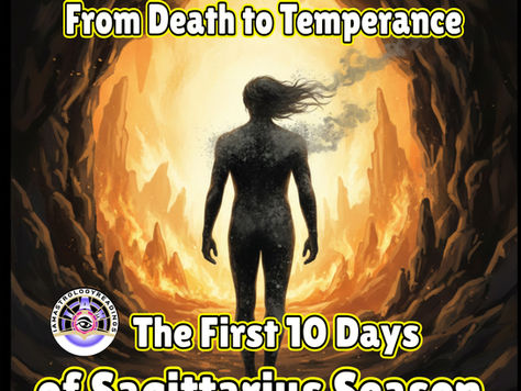 From Death to Temperance: The First 10 Days of Sagittarius Season