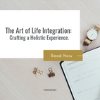 The Art of Life Integration: Crafting a Holistic Experience.