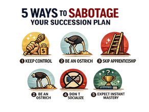 Your Succession Plan: 5 Foolish Ideas to Ensure that it All Goes Wrong 