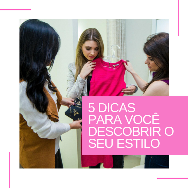 5 DICAS PARA VOCÊ DESCOBRIR O SEU ESTILO