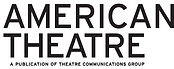 Black & white logo, text that reads American Theatre A Publication of Theatre Communications Group