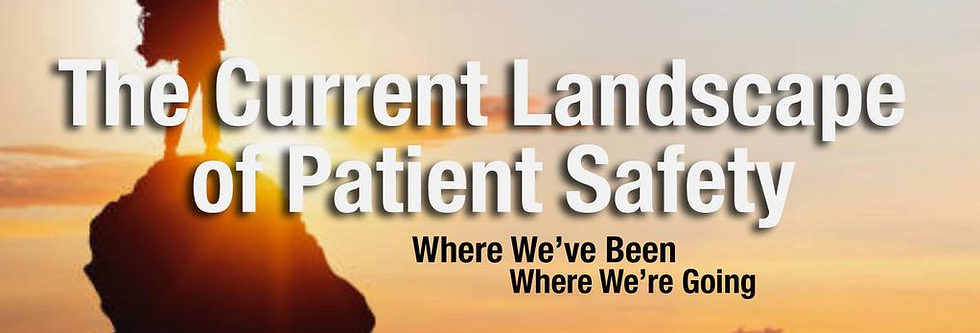 The Current Landscape of Patient Safety: Where We’ve Been, Where We’re Going