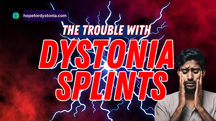 The trouble with splint therapy for dystonia: hopefordystonia.com