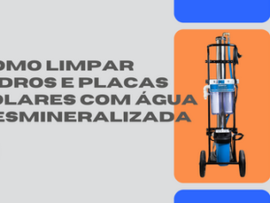Como Limpar Vidros e Placas Solares com Água Desmineralizada