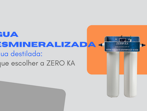 Água desmineralizada x água destilada: por que escolher a Zero Ka