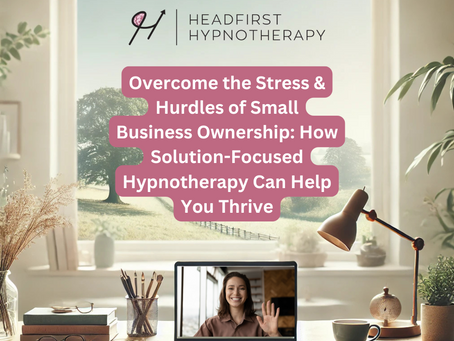 Overcome the Stress & Hurdles of Small Business Ownership: How Solution-Focused Hypnotherapy Can Help You Thrive