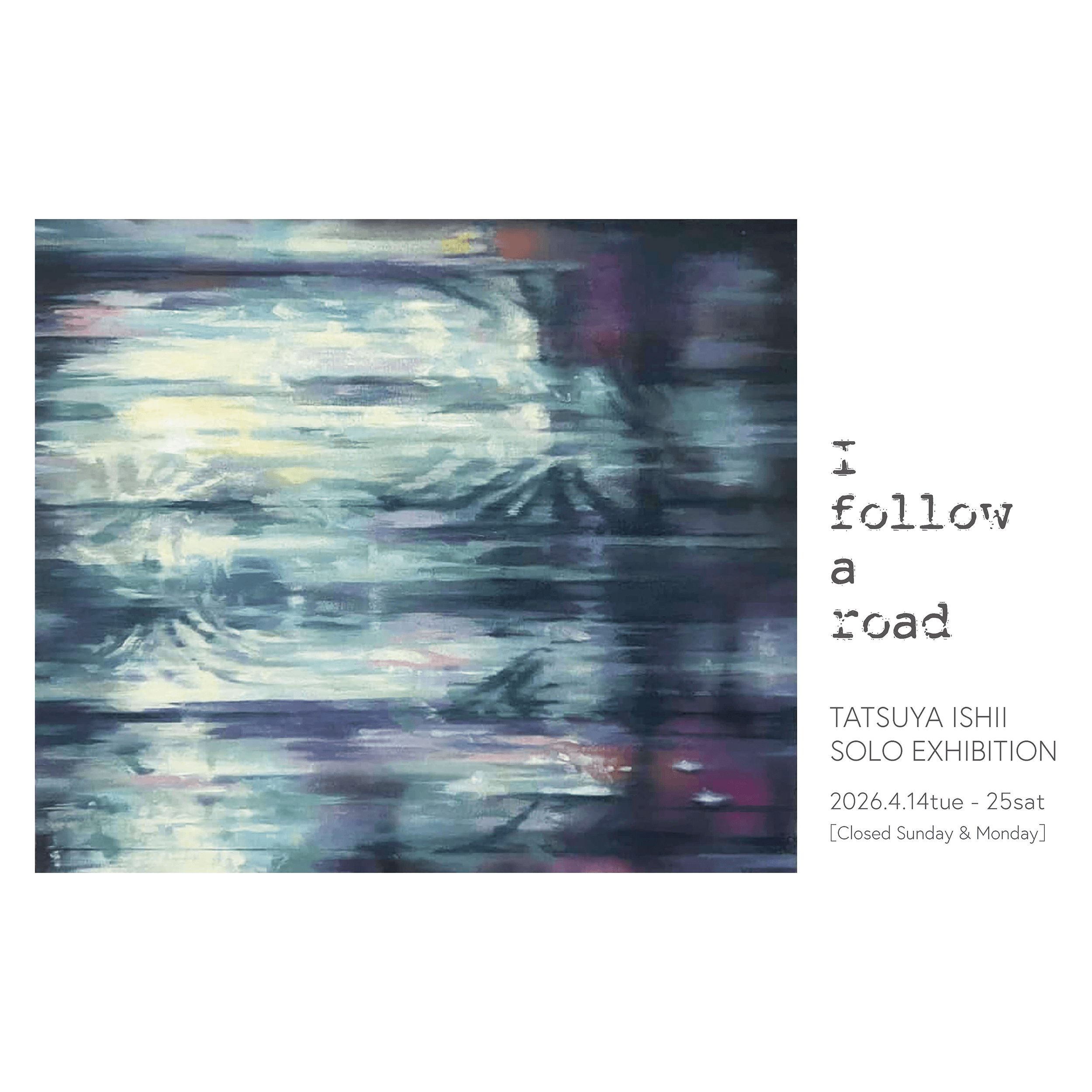 石井達也 個展 - I follow a road