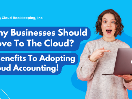 Why Businesses Should Move To The Cloud? 7 Benefits Of Adopting Cloud Accounting