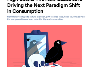 HIGH GOTHS: THE NEW SUBCULTURE DRIVING THE NEXT PARADIGM SHIFT IN CONSUMPTION