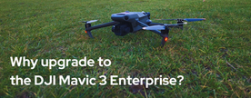 Top 5 reasons to upgrade to the DJI Mavic 3 Enterprise