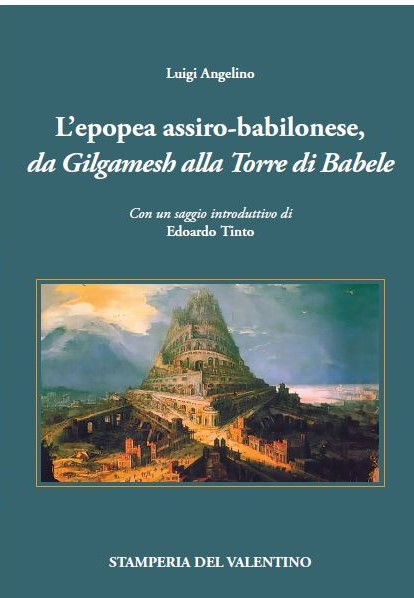 L’epopea assiro-babilonese - Da Gilgamesh alla Torre di Babele di Luigi Angelino