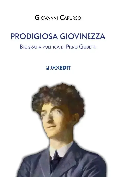 "Prodigiosa giovinezza. Biografia politica di Piero Gobetti" di Giovanni Capurso