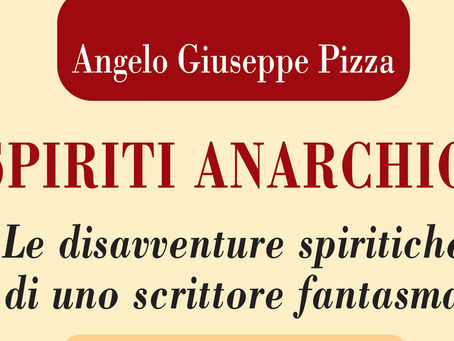 "Spiriti Anarchici" di Angelo Giuseppe Pizza