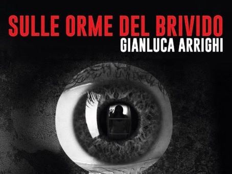 Dal 15 ottobre in libreria "Sulle orme del brivido", la prima antologia firmata Gianluca Arrighi