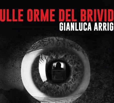 Dal 15 ottobre in libreria "Sulle orme del brivido", la prima antologia firmata Gianluca Arrighi