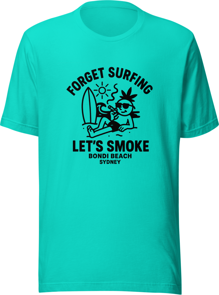 Forget Surfing Let’s Smoke Bondi Beach Tee