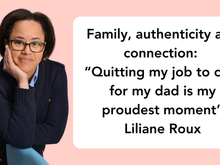 Family, Authenticity and Connection: Quitting My Job to Care for My Dad is My Proudest Moment