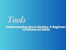 Understanding Azure DevOps: A Beginner-to-Advanced Guide