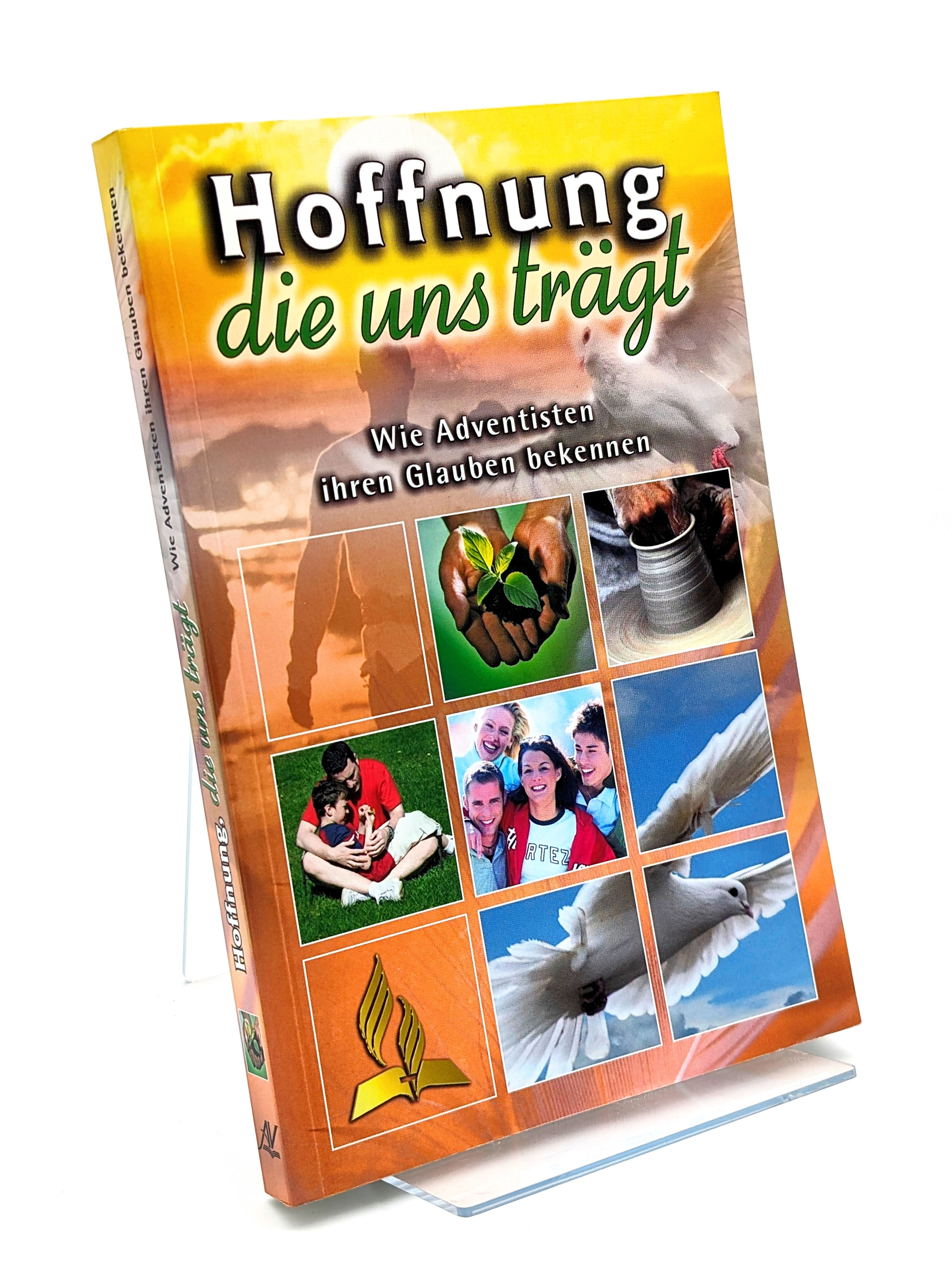 Hoffnung die uns trägt: Wie Adventisten ihren Glauben bekennen