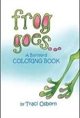 Frog Goes...  Coloring book by Traci Osborn