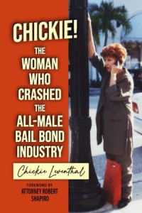 Chickie! The Woman Who Crashed the All-male Bail Bond Industry, by Chickie Leventhal.