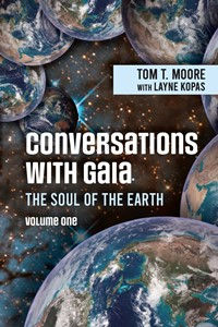 Conversations With Gaia, The Soul Of The Earth, Volume 1, by Tom T. Moore
