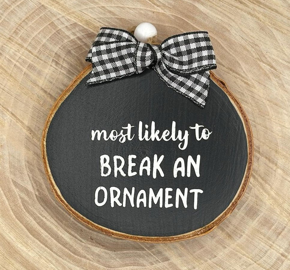 Most likely to brake an ornament