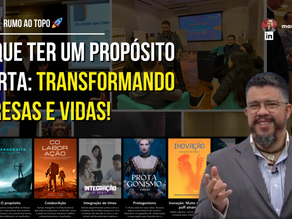 Por que ter um Propósito importa: Transformando empresas e vidas!