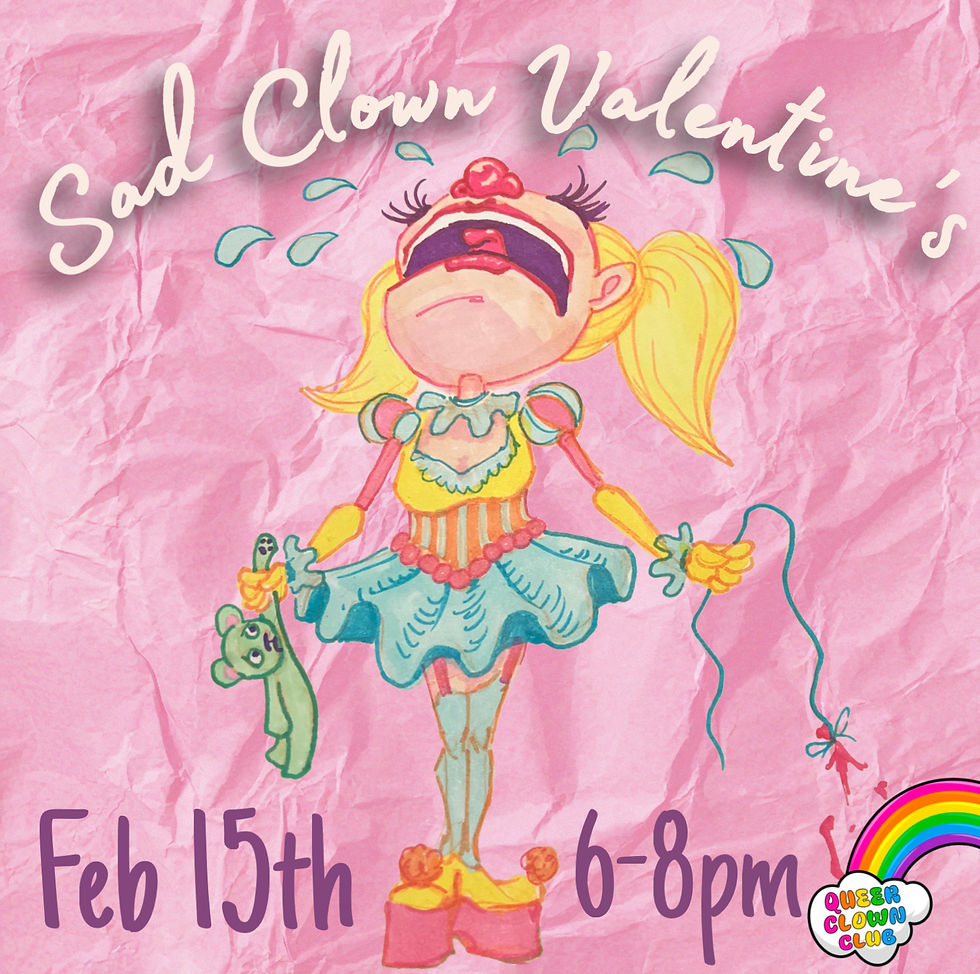Queer Clown Club Presents: Sad Clown Valentines