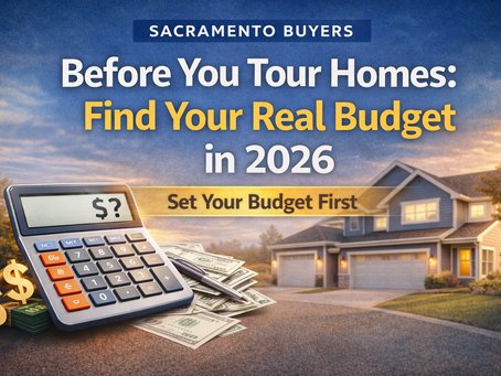 Before You Tour Homes: Find Your Real Budget in 2026 (Sacramento Buyers)