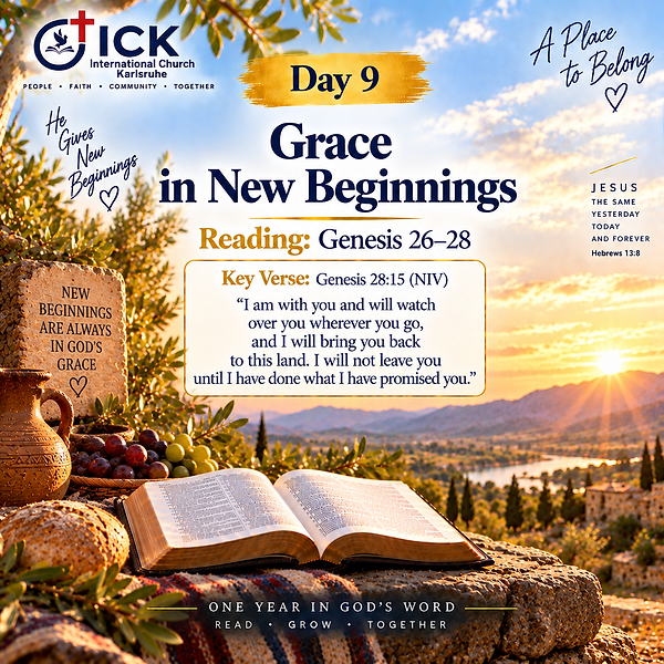 ICK Bible Reading Journey – Day 9 – Grace in New Beginnings – Genesis 26–28