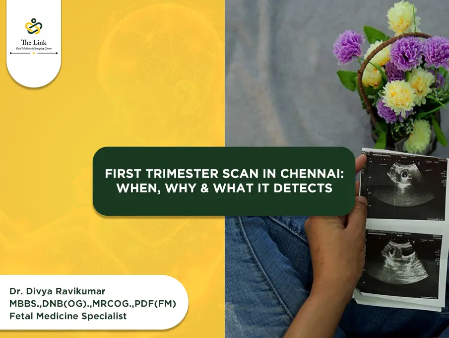 First Trimester Scan in Chennai: When, Why & What It Detects