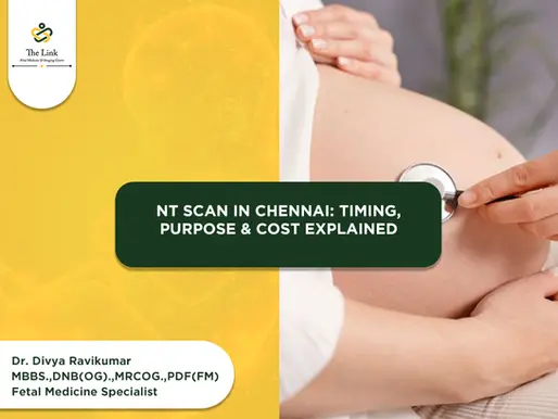 NT Scan in Chennai: Timing, Purpose & Cost Explained