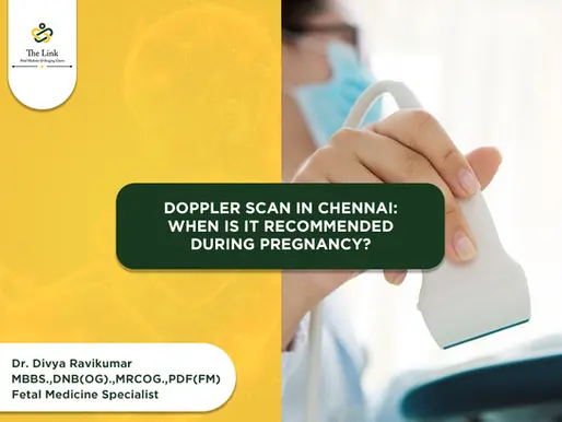 Doppler Scan in Chennai: When Is It Recommended During Pregnancy?