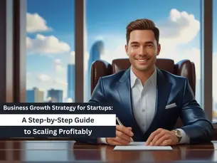 Business Growth Strategy for Startups: A Step-by-Step Guide to Scaling Profitably
