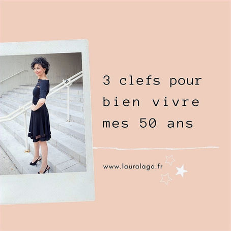 Trois clefs pour bien vivre mes 50 ans