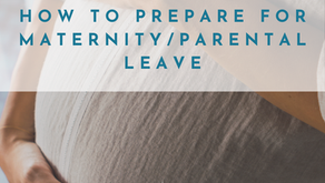 How to Prepare for Maternity/Parental Leave Part 1